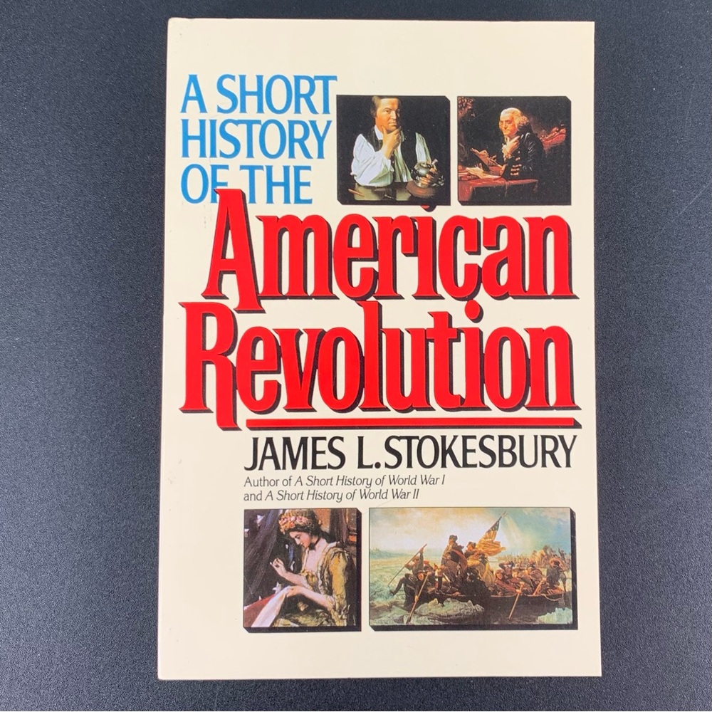 A Short History of the American Revolution by James L. Stokesbury. 2003.